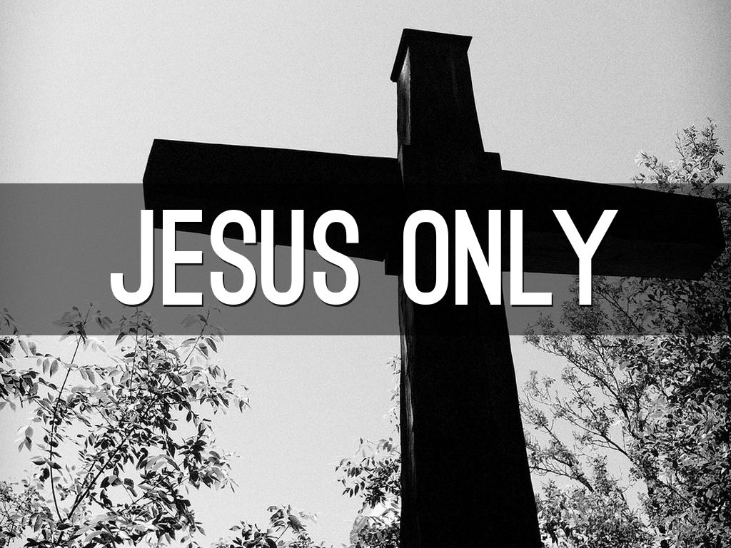 Jesus Only