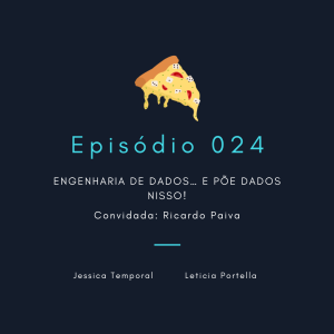 Episódio 024: Engenharia de Dados... e põe dados nisso!