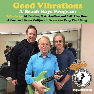 Good Vibrations: Episode 23 — Al Jardine, Matt Jardine and Jeff Alan Ross