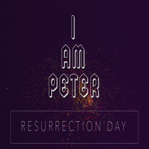 ”I AM Peter” Resurrection Sunday - Jeff Philpott (4/1/18)