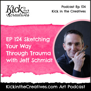 EP 124 Sketching Your Way Through Trauma with Jeff Schmidt