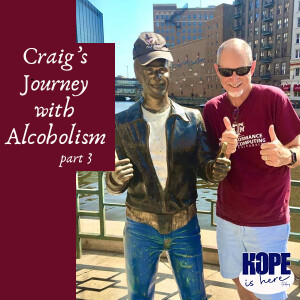 Craig’s Journey with Alcoholism (pt 3)