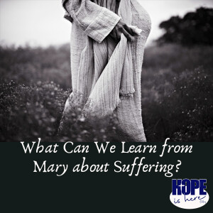 What Can We Learn From Mary About Suffering?