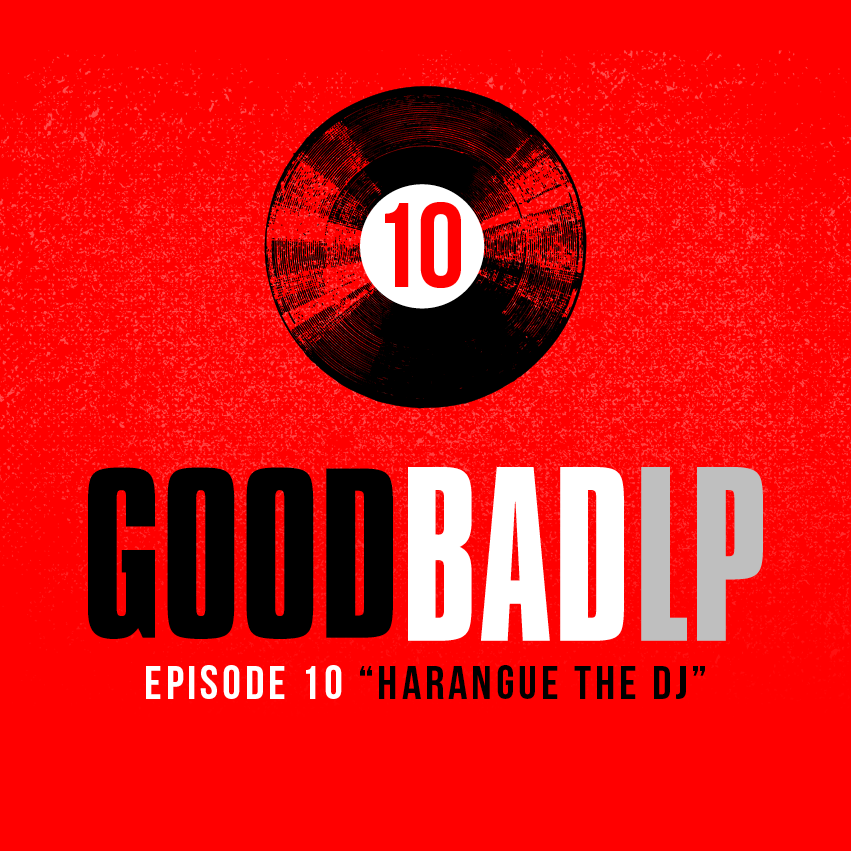 Episode 10: Harangue The DJ