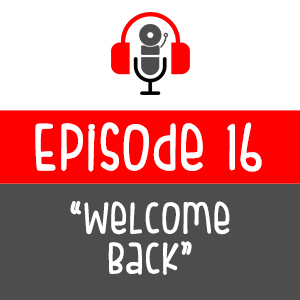 Episode 016 - Welcome Back