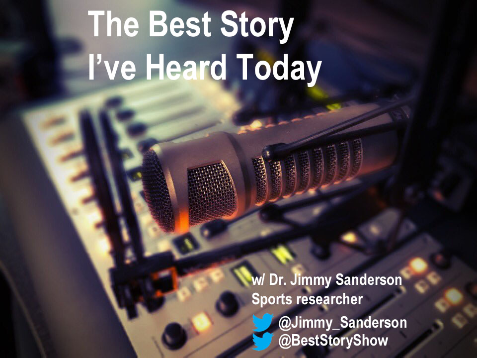 The Best Story I’ve Heard Today, with sports researcher Jimmy Sanderson