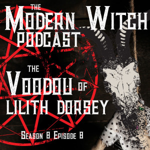 S8E8: The Voodou of Lilith Dorsey