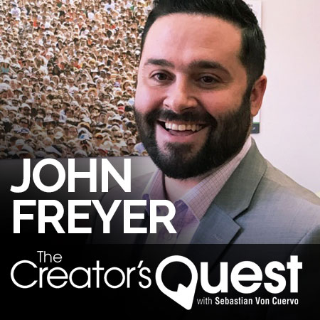 The Creator's Quest with Sebastian Von Cuervo: John Freyer