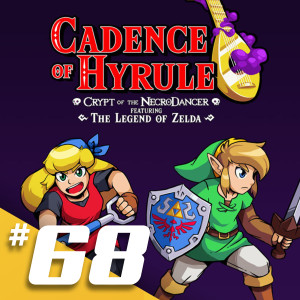 068 - Cadence of Hyrule: Crypt of the Necrodancer feat. The Legend of Zelda