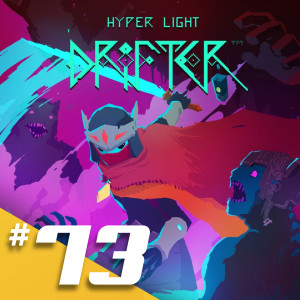 073 - Hyper Light Drifter