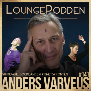 #141 - Anders Varveus, Grundare: Docklands & Frihetsfronten - Alla kan väl käka E?