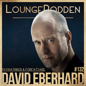 #132 - David Eberhard, Psykiater & Författare: Nobelpris i raljans