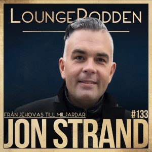 #133 - Jon Strand: Från Jehovas Vittne till Miljardär