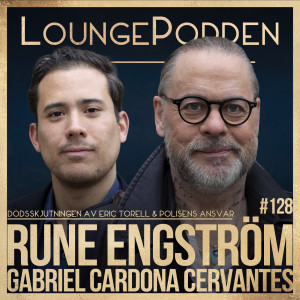 #128 - Polisskjutningen av Eric Torell & polisens ansvar: Rune Engström & Gabriel Cardona Cervantes