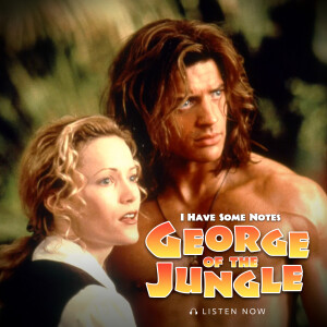 George of the Jungle | I Have Some Notes