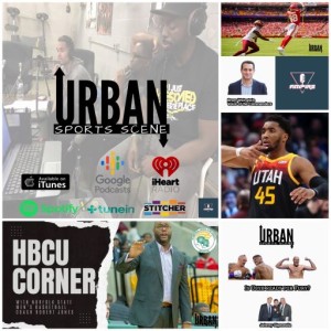 Urban Sports Scene Episode 520:  Commanders Preseason w/Bram Weinstein, Usyk Beats Joshua Again, Mitchell for 5 1st Rounder, and HBCU Corner with Norfolk State Men’s B-Ball Coach Robert Jones