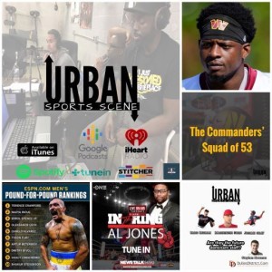 Urban Sports Scene Episode 521: Commanders RB Shot, Roster Cuts, Nats Young Arms, and ESPN P4P Rankings