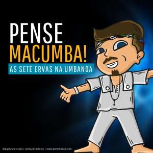 Pense Macumba! - Ep. 02 - As 7 Ervas na Umbanda