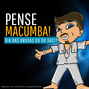 Pense Macumba! - Ep. 06 - Dia das Bruxas ou Dia do Saci?