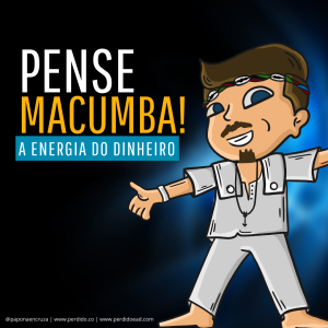 Pense Macumba! - Ep. 07 - A Energia do Dinheiro