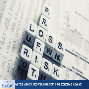 BRN Sunday | Why did we get a monster jobs report if the economy is slowing?