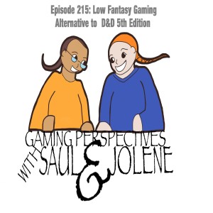 Episode: Low Fantasy Gaming and Alternative to D&D 5th Ed, Gaming Perspectives with Saul and Jolene