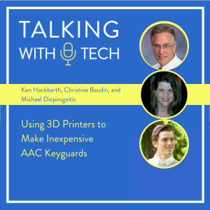 Ken Hackbarth, Christine Baudin, and Michael Dicpinigaitis: Using 3D Printers to Make Inexpensive AAC Keyguards