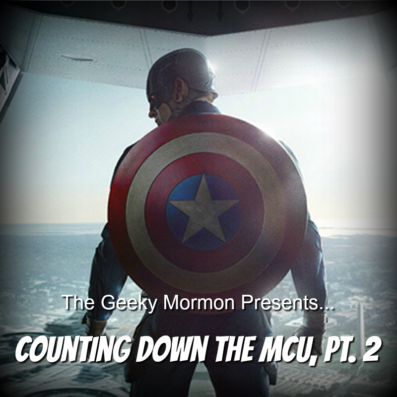 Episode 9: The Geeky Mormon Presents...Counting Down the MCU, Pt. 2