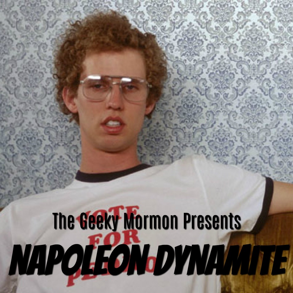 Episode 13: The Geeky Mormon Presents...Napoleon Dynamite
