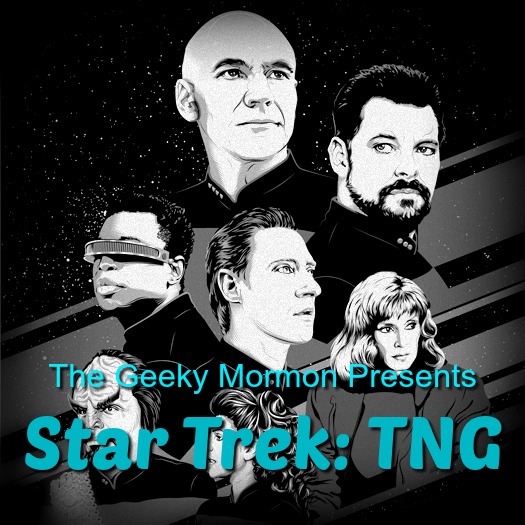 Episode 6: The Geeky Mormon Presents...Star Trek: The Next Generation