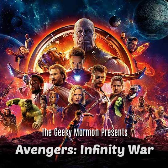 Episode 7: The Geeky Mormon Presents... Avengers: Infinity War