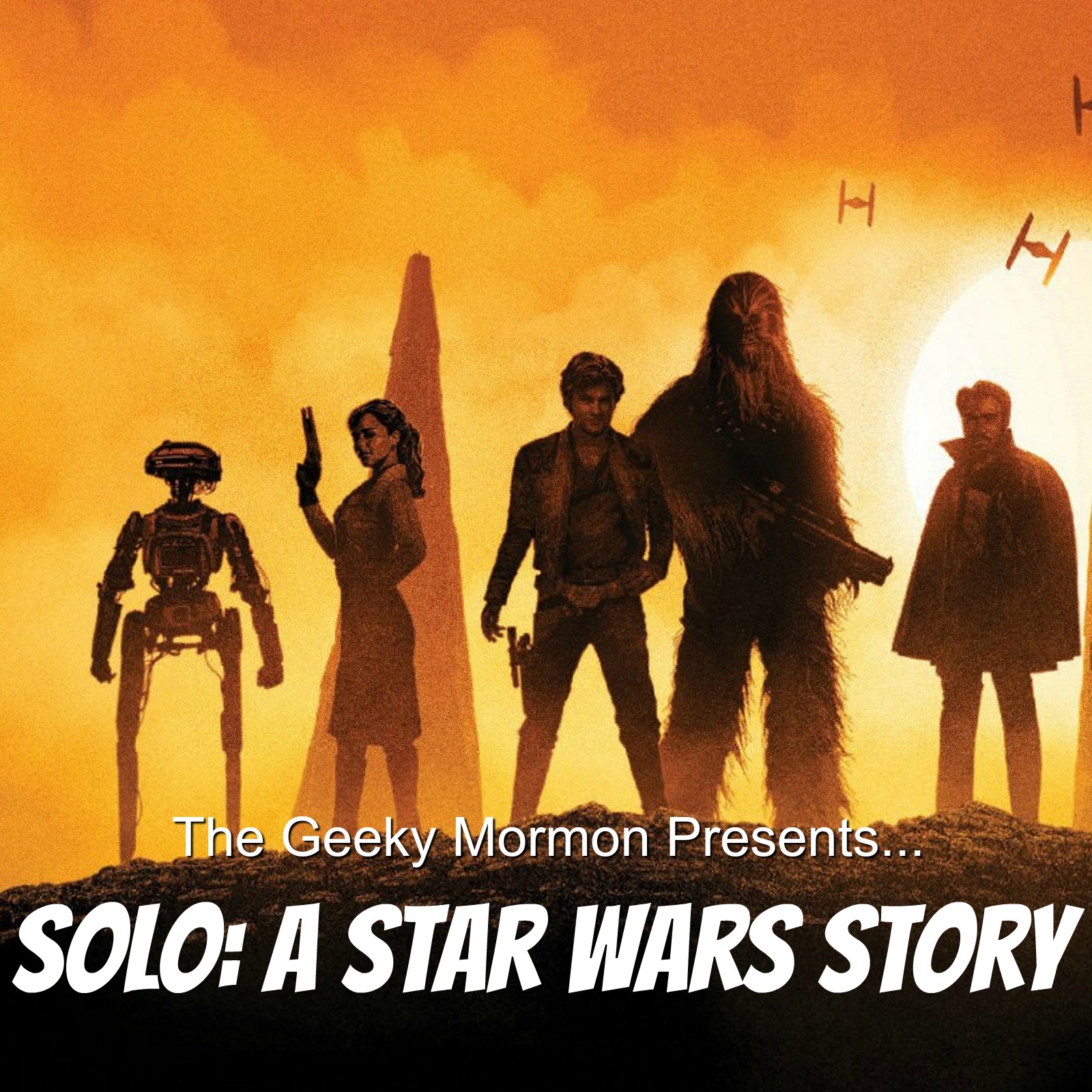 Episode 12: The Geeky Mormon Presents...Solo: A Star Wars Story