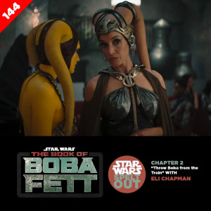 Episode 144: The Book of Boba Fett: Chapter 2 “Throw Boba from the Train” with Eli Chapman