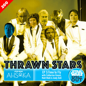 Episode 200: Thrawn Stars: Ep3: Time to Fly with Catherine Kneen, Matt Mohl and Andy Bell