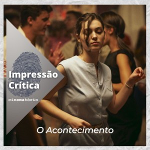 Impressão Crítica: ”O Acontecimento”