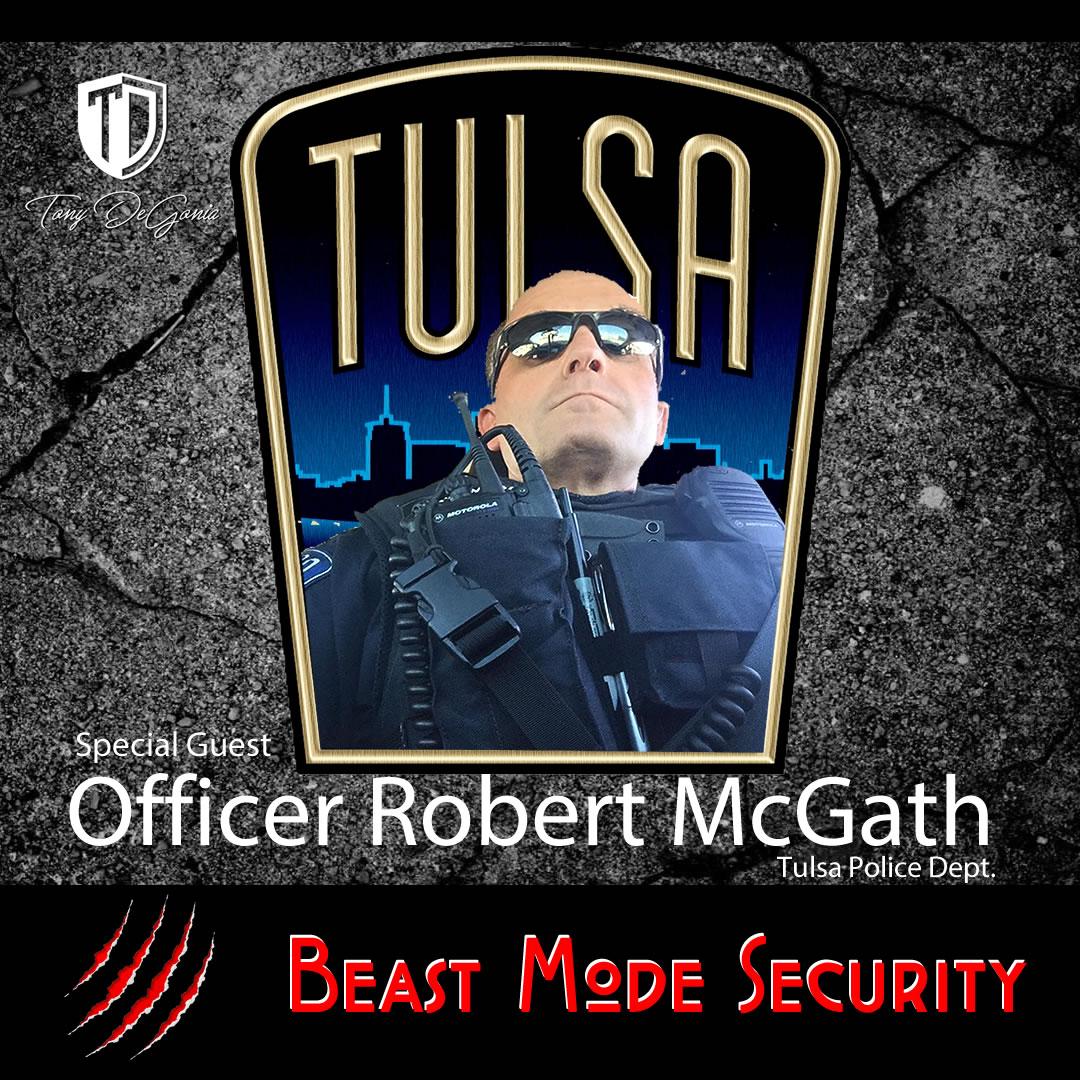 The Tony DeGonia Show - E30 - Beast Mode Security Series 2 - Interview with Officer Robert McGath
