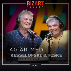 # 71 40 ÅR MED KESSELOFSKI & FISKE