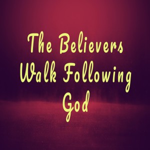 The Believers Walk Following God