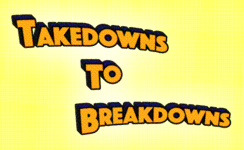 Takedowns To Breakdowns