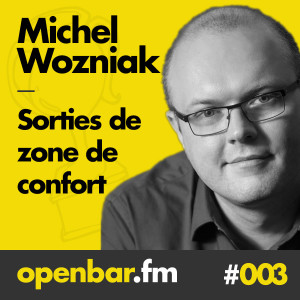 ob#003 - Michel Wozniac - Sortir de sa zone de confort comme un enfant qui s'amuse. 