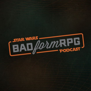 "Star Wars: Bad Form RPG" feed drop!