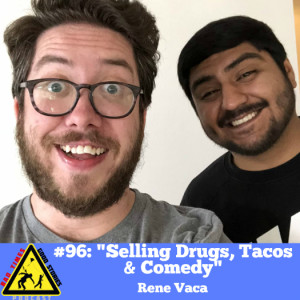#96: "Selling Drugs, Tacos & Comedy" - Rene Vaca | Bad Times, Good Stories