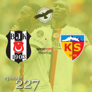 The Black Eagles Podcast - Episode 227 (May 2nd, 2022) - Beşiktaş @ Kayserispor (Süper Lig)