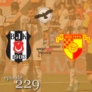 The Black Eagles Podcast - Episode 229 (May 16th, 2022) - Beşiktaş @ Göztepe (Süper Lig)
