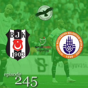 The Black Eagles Podcast - Episode 245 (September 13th, 2022) - Beşiktaş vs. Başakşehir (Süper Lig)