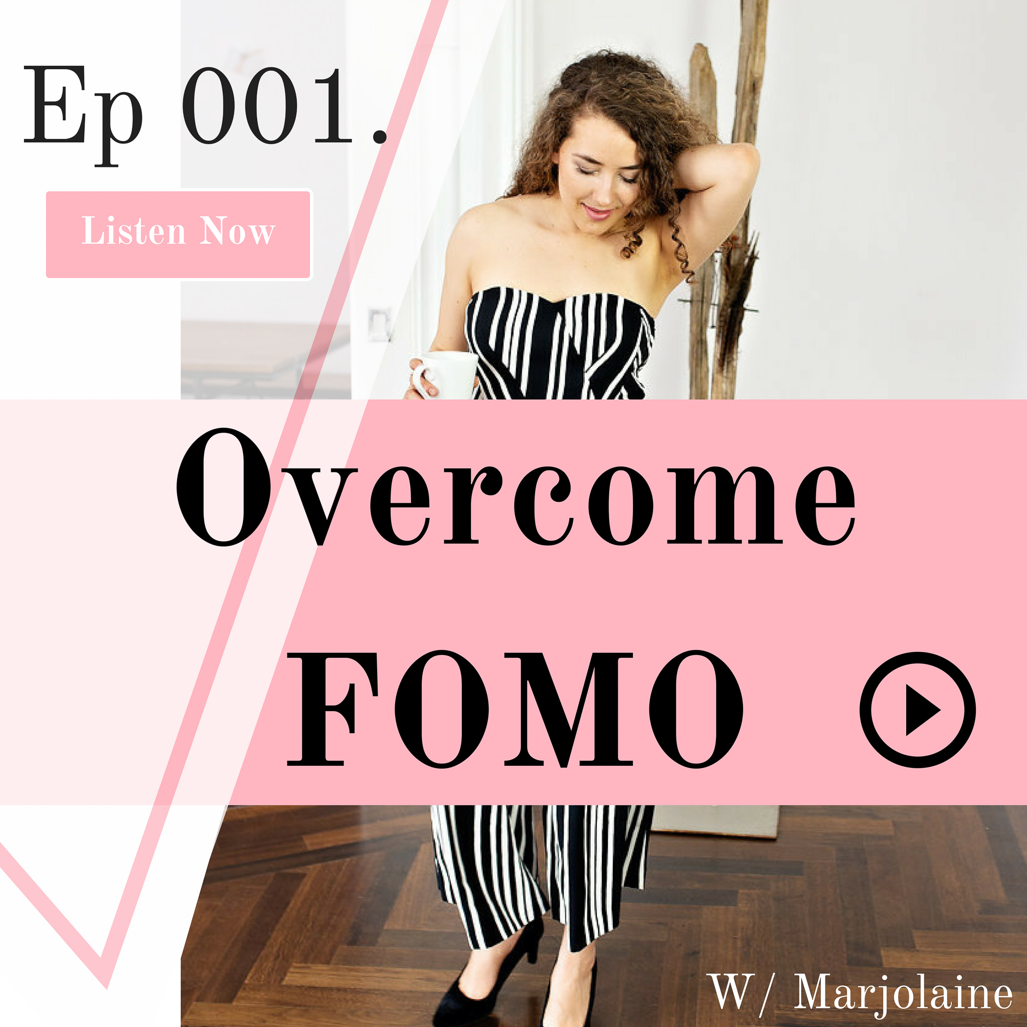 Ep 001. How To Overcome The Fear Of Missing Out: FOMO