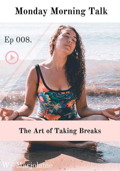 Ep.008 Monday Morning Talk- The Art of Taking Breaks