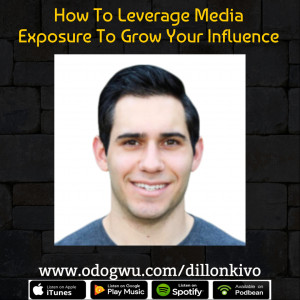 Dillon Kivo Teaches You How To Leverage Media Exposure To Build Your Personal Brand