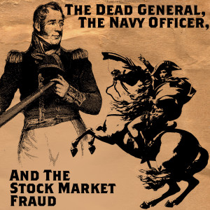 The Dead General, The Navy Officer and The Stock Market Fraud