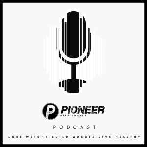 Pioneer Performance Podcast Episode 21 - The psychological challenges associated with competition | Dealing with weight gain & loss | Managing the risk vs reward with strength & low level body fat